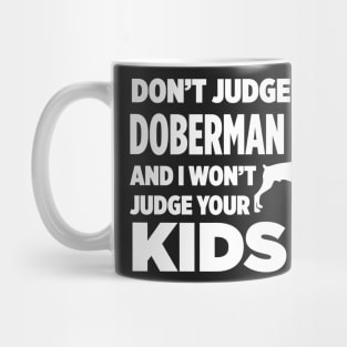 Don’t Judge My Doberman & I Won’t Judge Your Kids Mug